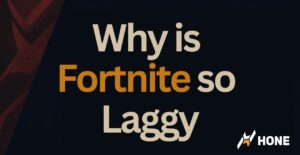 Why is Fortnite so Laggy? - Hone Blog