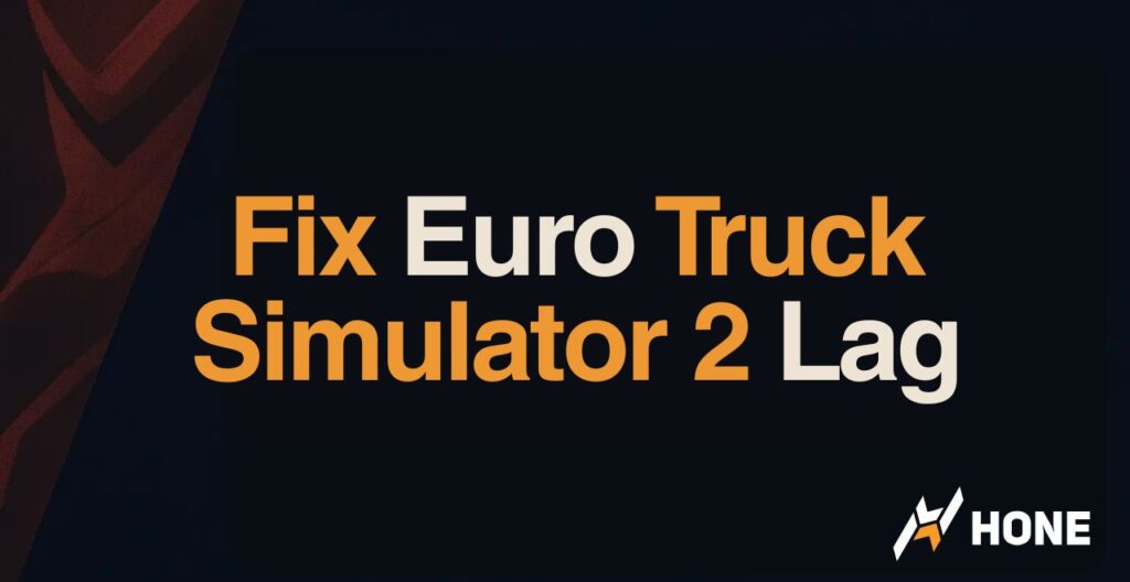 How to Fix Euro Truck Simulator 2 Lag – No More Lagging or Lag Spikes